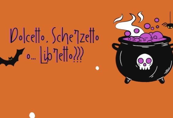 Dolcetto, Scherzetto o... Libretto???